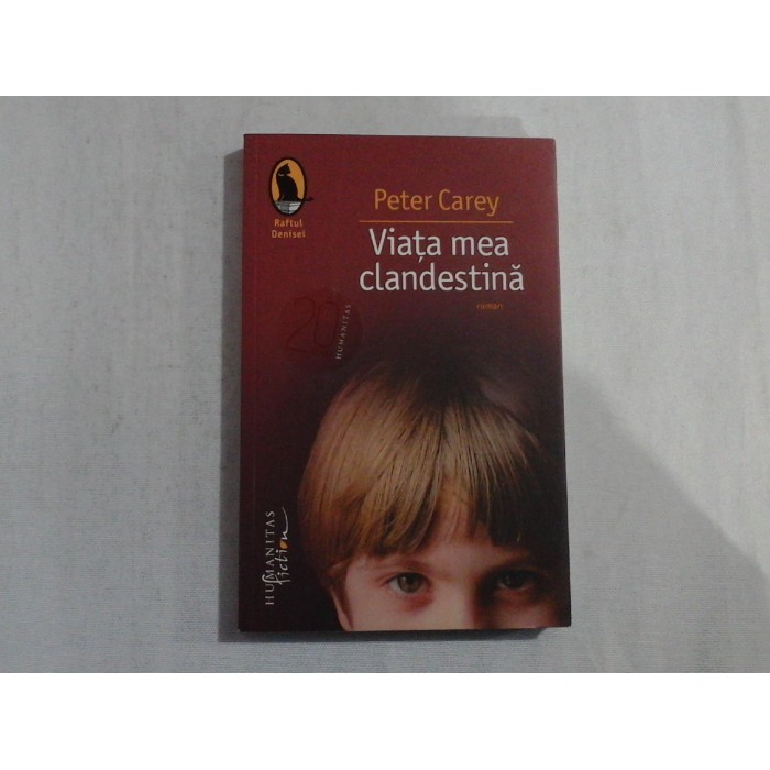 VIATA MEA CLANDESTINA  (roman)  -  PETER CAREY